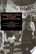 Immigration controls, the family and the welfare state a handbook of law, theory, politics and practice for local authority, voluntary sector and welfare state workers and legal advisors /