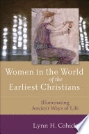 Women in the world of the earliest christians illuminating ancient ways of life