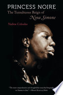 Princess Noire the tumultuous reign of Nina Simone /