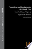 Colonialism and revolution in the Middle East social and cultural origins of Egypt's 'Urabi movement /