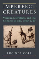 Imperfect Creatures : Vermin, Literature, and the Sciences of Life, 1600-1740 /
