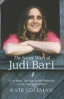 The secret wars of Judi Bari a car bomb, the fight for the redwoods, and the end of Earth First! /