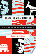 Transforming America politics and culture during the Reagan years /