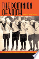 Dominion of youth adolescence and the making of a modern Canada, 1920-1950 /