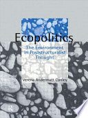 Ecopolitics the environment in poststructuralist thought /