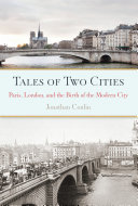 Tales of two cities : Paris, London and the birth of the modern city /