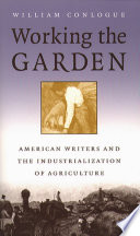 Working the garden American writers and the industrialization of agriculture /