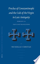 Proclus of Constantinople and the cult of the Virgin in late antiquity homilies 1-5, texts and translations /