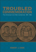 Troubled commemoration the American Civil War centennial, 1961-1965 /