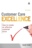 Customer care excellence : how to create an effective customer focus. /