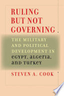 Ruling but not governing the military and political development in Egypt, Algeria, and Turkey /