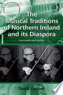 The musical traditions of Northern Ireland and its diaspora community and conflict /