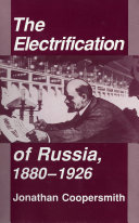 The Electrification of Russia, 1880–1926 /