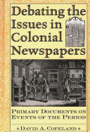 Debating the issues in colonial newspapers primary documents on events of the period /