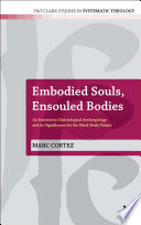 Embodied souls, ensouled bodies an exercise in Christological anthropology and its significance for the mind/body debate /