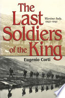 The last soldiers of the King wartime Italy, 1943-1945 /