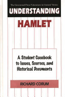 Understanding Hamlet a student casebook to issues, sources, and historical documents /