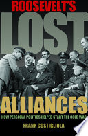 Roosevelt's lost alliances how personal politics helped start the Cold War /