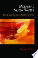 Morality's muddy waters ethical quandaries in modern America /