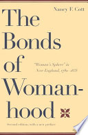 The bonds of womanhood "woman's sphere" in New England, 1780-1835 /