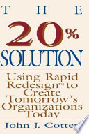 The 20% solution : using rapid redesign to create tomorrow's organisations today /