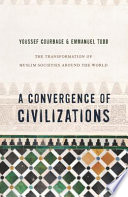 A convergence of civilizations the transformation of Muslim societies around the world /
