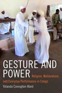 Gesture and Power : Religion, Nationalism, and Everyday Performance in Congo /