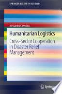 Humanitarian Logistics Cross-Sector Cooperation in Disaster Relief Management /