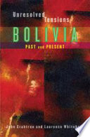 Unresolved tensions : Bolivia past and present /