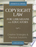Copyright law for librarians and educators : creative strategies and practical solutions /