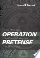 Operation pretense the FBI's sting on county corruption in Mississippi /