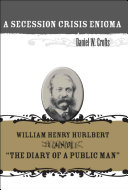 A secession crisis enigma William Henry Hurlbert and "The diary of a public man" /