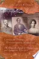 Unveiled voices, unvarnished memories the Cromwell family in slavery and segregation, 1692-1972 /