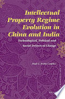 Intellectual property regime evolution in China and India technological, political and social drivers of change /
