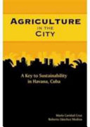 Agriculture in the city : a key to sustainability in Havana, Cuba /