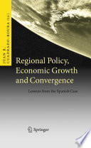 Regional Policy, Economic Growth and Convergence Lessons from the Spanish Case /
