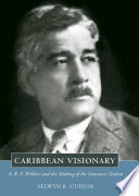 Caribbean visionary A.R.F. Webber and the making of the Guyanese nation /