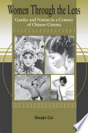 Women through the lens gender and nation in a century of Chinese cinema /