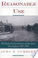 Reasonable use the people, the environment, and the state, New England, 1790-1930 /