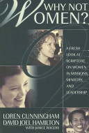 Why not women? : a biblical study of women in missions, ministry, and leadership /