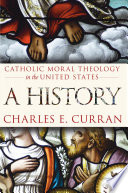 Catholic moral theology in the United States a history /
