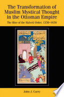 The transformation of Muslim mystical thought in the Ottoman Empire the rise of the Halveti order, 1350-1750 /
