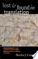 Lost and found in translation contemporary ethnic American writing and the politics of language diversity /