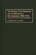 The National Civic Federation and the making of a new liberalism, 1900-1915