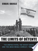 The limits of détente the United States, the Soviet Union, and the Arab-Israeli conflict, 1969-1973 /