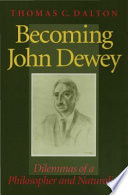Becoming John Dewey dilemmas of a philosopher and naturalist /