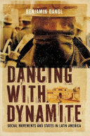 Dancing with dynamite social movements and states in Latin America /
