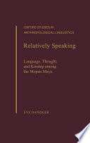 Relatively speaking language, thought, and kinship among the Mopan Maya /