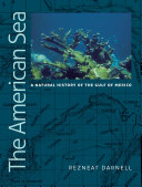 The American sea : a natural history of the Gulf of Mexico /
