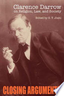 Closing arguments Clarence Darrow on religion, law, and society /
